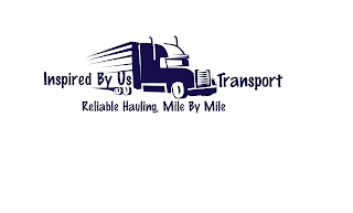 INSPIRED BY US TRANSPORT RELIABLE HAULING, MILE BY MILE
