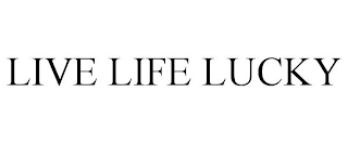 LIVE LIFE LUCKY