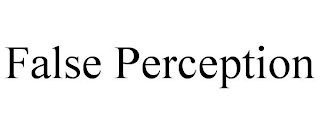 FALSE PERCEPTION