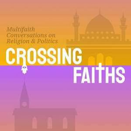 MULTIFAITH CONVERSATIONS ON RELIGION & POLITICS CROSSING FAITHS