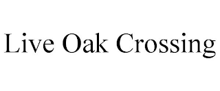 LIVE OAK CROSSING