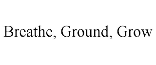 BREATHE, GROUND, GROW