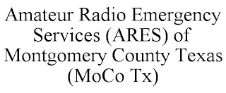 AMATEUR RADIO EMERGENCY SERVICES (ARES) OF MONTGOMERY COUNTY TEXAS (MOCO TX)