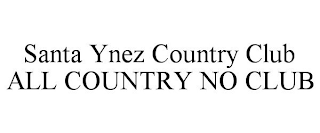 SANTA YNEZ COUNTRY CLUB ALL COUNTRY NO CLUB