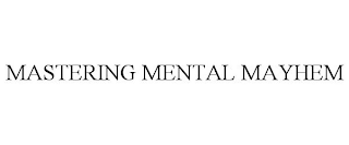 MASTERING MENTAL MAYHEM