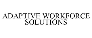 ADAPTIVE WORKFORCE SOLUTIONS