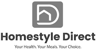 D HOMESTYLE DIRECT YOUR HEALTH. YOUR MEALS. YOUR CHOICE.