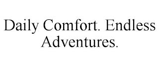 DAILY COMFORT. ENDLESS ADVENTURES.