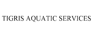 TIGRIS AQUATIC SERVICES