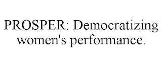 PROSPER: DEMOCRATIZING WOMEN'S PERFORMANCE.