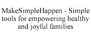 MAKESIMPLEHAPPEN - SIMPLE TOOLS FOR EMPOWERING HEALTHY AND JOYFUL FAMILIES