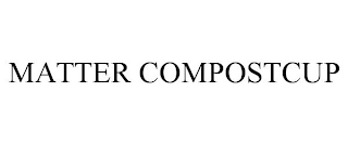 MATTER COMPOSTCUP