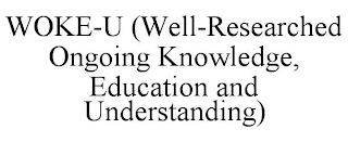 WOKE-U (WELL-RESEARCHED ONGOING KNOWLEDGE, EDUCATION AND UNDERSTANDING)