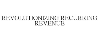 REVOLUTIONIZING RECURRING REVENUE