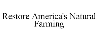 RESTORE AMERICA'S NATURAL FARMING