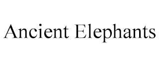 ANCIENT ELEPHANTS