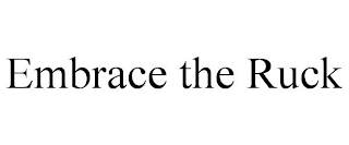 EMBRACE THE RUCK