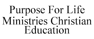 PURPOSE FOR LIFE MINISTRIES CHRISTIAN EDUCATION