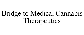 BRIDGE TO MEDICAL CANNABIS THERAPEUTICS