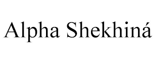 ALPHA SHEKHINÁ