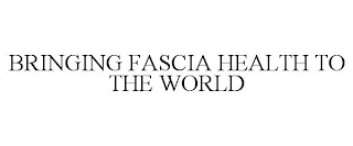 BRINGING FASCIA HEALTH TO THE WORLD