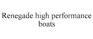 RENEGADE HIGH PERFORMANCE BOATS