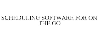 SCHEDULING SOFTWARE FOR ON THE GO