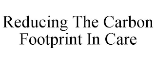 REDUCING THE CARBON FOOTPRINT IN CARE