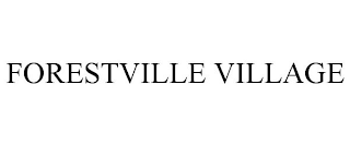 FORESTVILLE VILLAGE