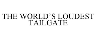 THE WORLD'S LOUDEST TAILGATE