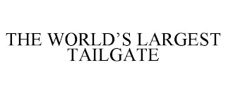 THE WORLD'S LARGEST TAILGATE