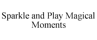 SPARKLE AND PLAY MAGICAL MOMENTS