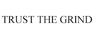 TRUST THE GRIND