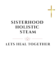 SISTERHOOD HOLISTIC STEAM LETS HEAL TOGETHER