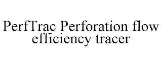 PERFTRAC PERFORATION FLOW EFFICIENCY TRACER