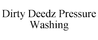 DIRTY DEEDZ PRESSURE WASHING