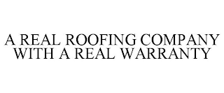 A REAL ROOFING COMPANY WITH A REAL WARRANTY