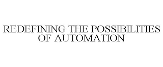 REDEFINING THE POSSIBILITIES OF AUTOMATION