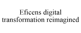 EFICENS DIGITAL TRANSFORMATION REIMAGINED