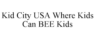 KID CITY USA WHERE KIDS CAN BEE KIDS