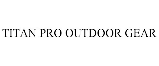 TITAN PRO OUTDOOR GEAR