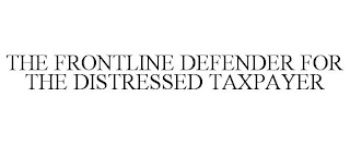 THE FRONTLINE DEFENDER FOR THE DISTRESSED TAXPAYER