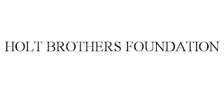 HOLT BROTHERS FOUNDATION