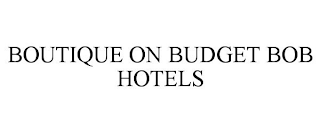 BOUTIQUE ON BUDGET BOB HOTELS