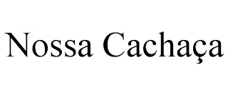 NOSSA CACHAÇA