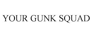 YOUR GUNK SQUAD