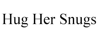 HUG HER SNUGS