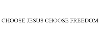 CHOOSE JESUS CHOOSE FREEDOM