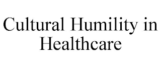 CULTURAL HUMILITY IN HEALTHCARE