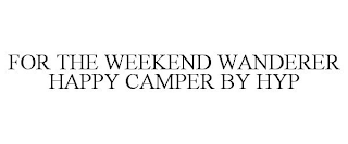 FOR THE WEEKEND WANDERER HAPPY CAMPER BY HYP